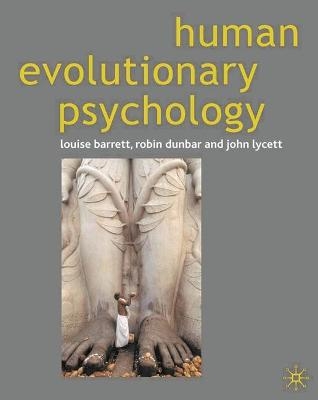 Human Evolutionary Psychology - Louise Barrett, Robin Dunbar, John Lycett