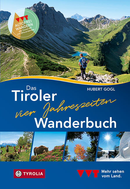 Das Tiroler Vier-Jahreszeiten-Wanderbuch. 102 Wandertipps f&uuml;r Fr&uuml;hling, Sommer, Herbst und Winter - Hubert Gogl