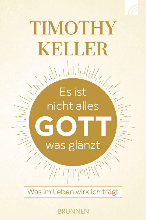 Es ist nicht alles Gott was gl&auml;nzt - Timothy Keller