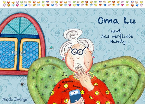 Oma Lu und das verflixte Handy - Ang&eacute;la Ellwanger