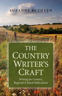 Country Writer`s Craft, The &ndash; Writing For Country, Regional & Rural Publications - Suzanne Ruthven
