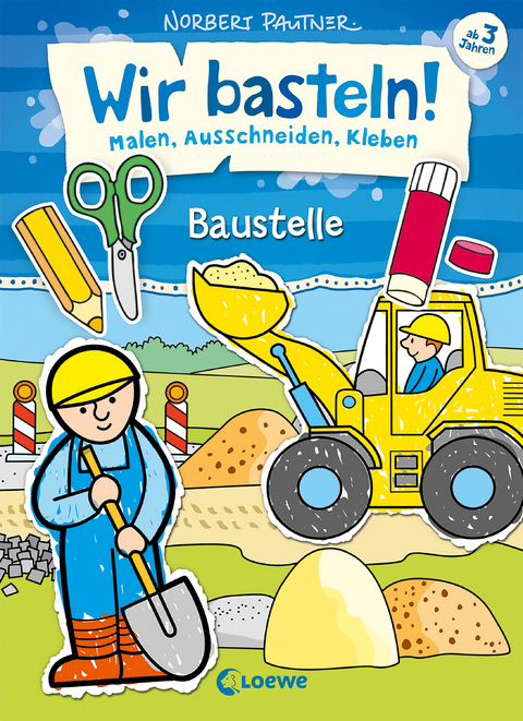 Wir basteln! - Malen, Ausschneiden, Kleben - Baustelle - Norbert Pautner