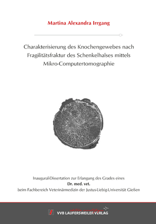 Charakterisierung des Knochengewebes nach Fragilitätsfraktur des Schenkelhalses mittels Mikro-Computertomographie