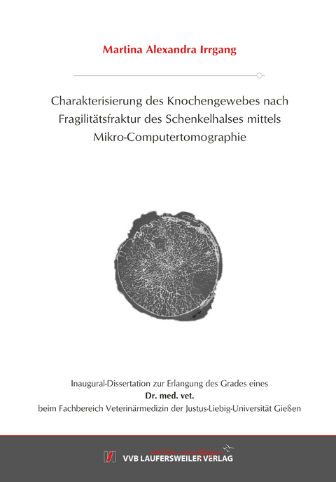 Charakterisierung des Knochengewebes nach Fragilit&auml;tsfraktur des Schenkelhalses mittels Mikro-Computertomographie - Martina Irrgang