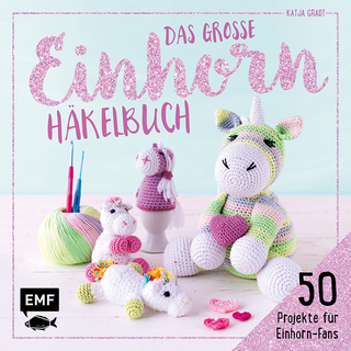 Das große Einhorn-Häkelbuch – Einhorn und Co. häkeln
