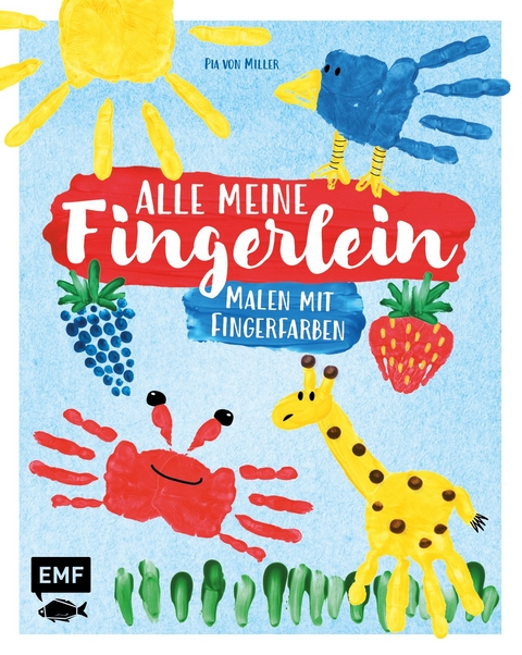 Alle meine Fingerlein &ndash; Malen mit Fingerfarben - Pia von Miller