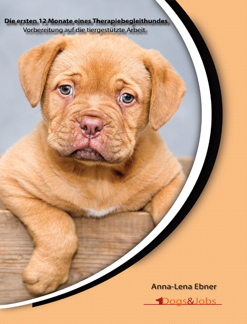 Die ersten 12 Monate eines Therapiebegleithundes - Anna-Lena Ebner