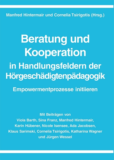 Beratung und Kooperation in Handlungsfeldern der H&ouml;rgesch&auml;digtenp&auml;dagogik - Manfred Hintermair, Cornelia Tsirigotis, Viola Barth, Sina Franz, Karin H&uuml;bener, Nicole Isensee, Ada Jacobsen, Klaus Sarimski, Katharina Wagner, J&uuml;rgen Wessel