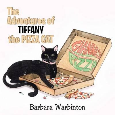 The Adventures of Tiffany the Pizza Cat - Barbara Warbinton