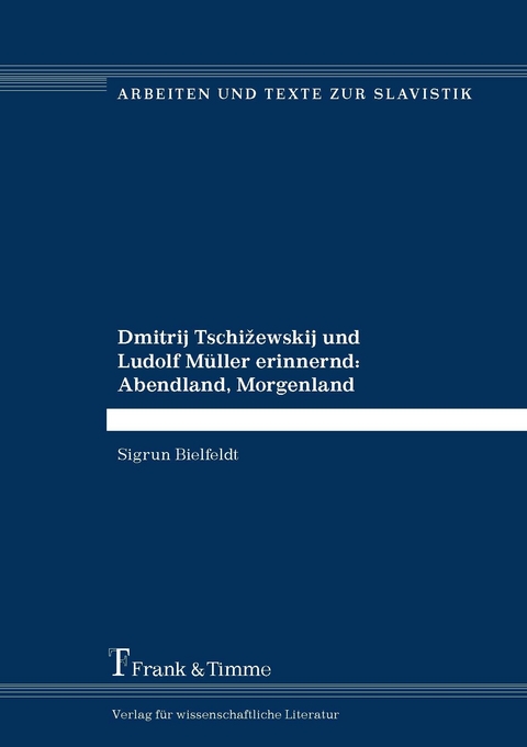 Dmitrij Tschižewskij und Ludolf M&uuml;ller erinnernd: Abendland, Morgenland - Sigrun Bielfeldt