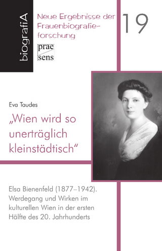 „Wien wird so unerträglich kleinstädtisch“. Elsa Bienenfeld (1877-1942)