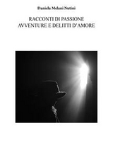 Racconti di passione avventure e delitti d'amore - Daniela Melani Nutini