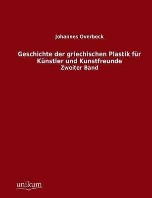 Geschichte der griechischen Plastik für Künstler und Kunstfreunde. Bd.2