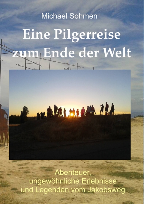 Eine Pilgerreise zum Ende der Welt - Michael Sohmen