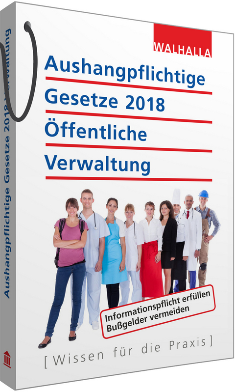 Aushangpflichtige Gesetze 2018 &Ouml;ffentliche Verwaltung -  Walhalla Fachredaktion