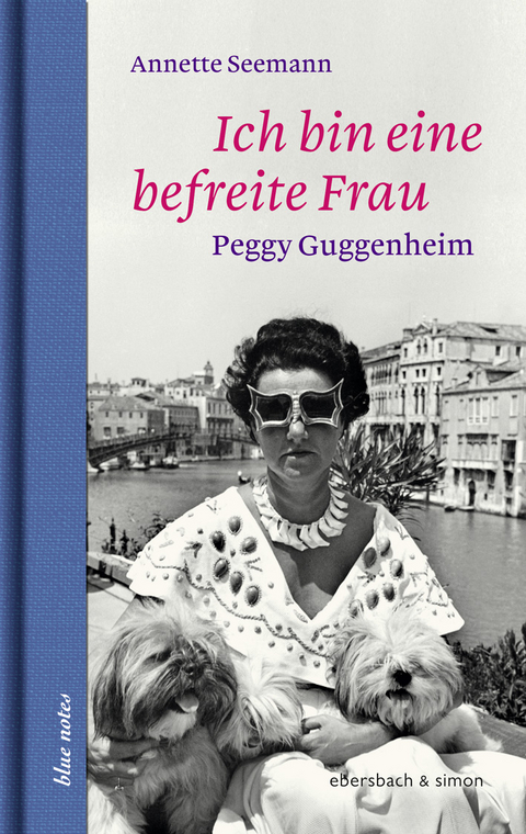 Ich bin eine befreite Frau. Peggy Gugenheim - Annette Seemann