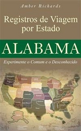 Alabama - Di&aacute;rio De Viagem Por Estado:                 Experimente O Comum E O Desconhecido -  Amber Richards