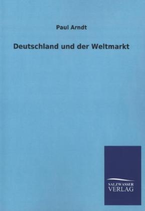 Deutschland und der Weltmarkt - Paul Arndt