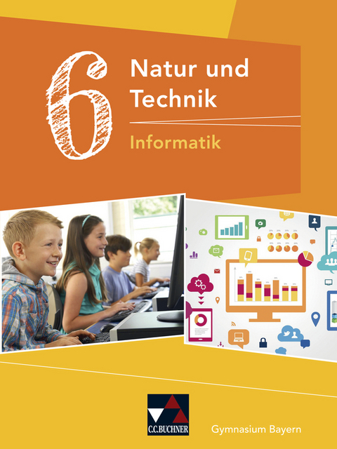 Natur und Technik – Gymnasium Bayern / Natur und Technik 6: Informatik - Dieter Bergmann, Sebastian Schyma