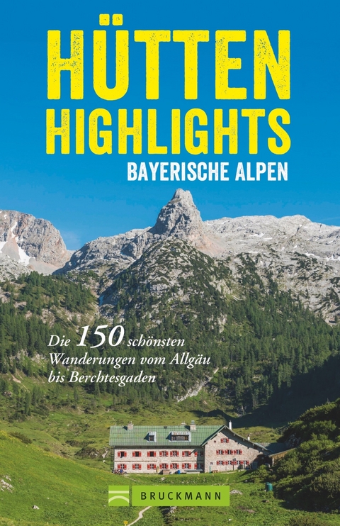 H&uuml;tten-Highlights Bayerische Alpen - Anette Sp&auml;th, Heinrich Bauregger, Bernhard Irlinger, Robert Mayer, Michael Pr&ouml;ttel, Heiko Mandl, Markus und Janina Meier