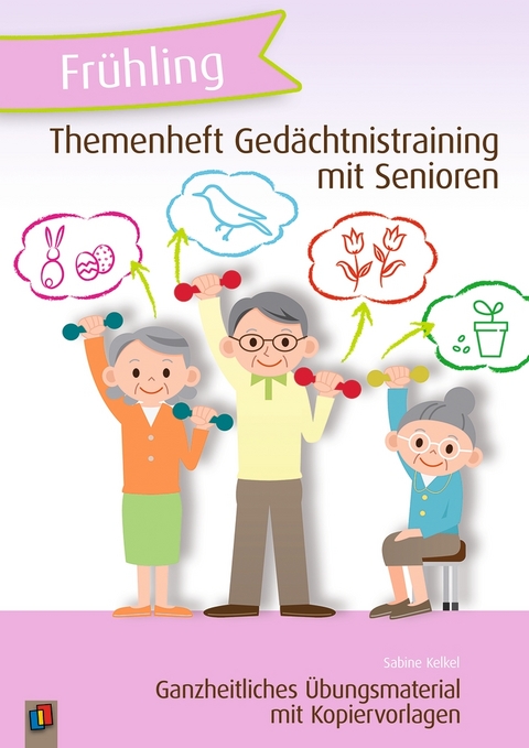 Themenheft Ged&auml;chtnistraining mit Senioren: Fr&uuml;hling - Sabine Kelkel