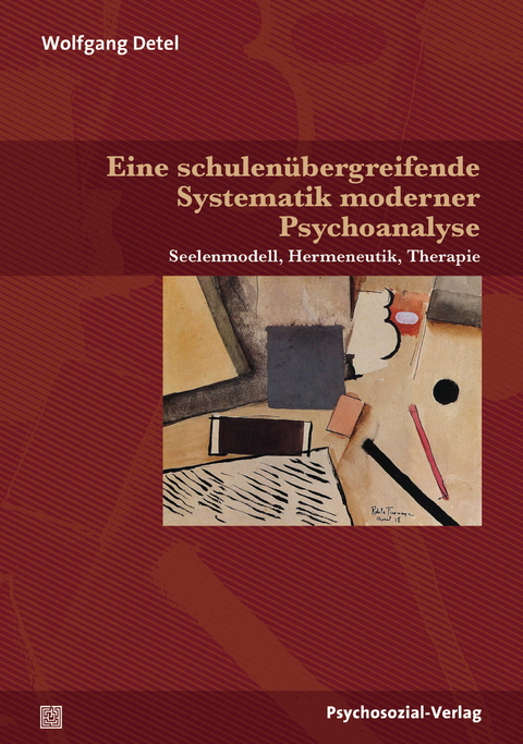 Eine schulen&uuml;bergreifende Systematik moderner Psychoanalyse - Wolfgang Detel