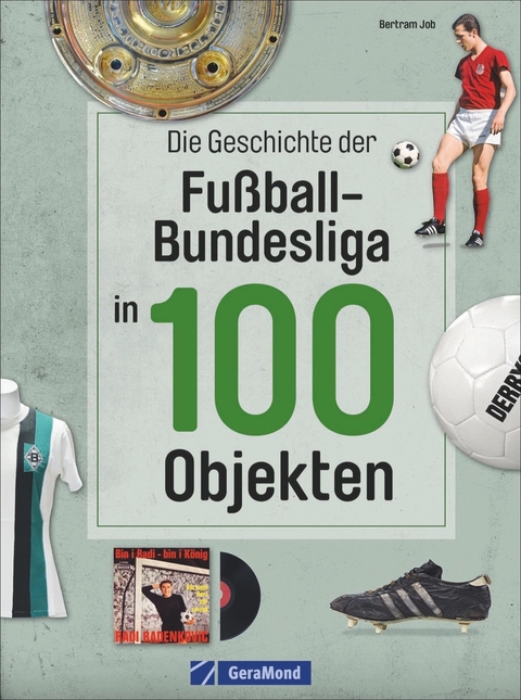 Die Geschichte der Fu&szlig;ball-Bundesliga in 100 Objekten - Bertram Job