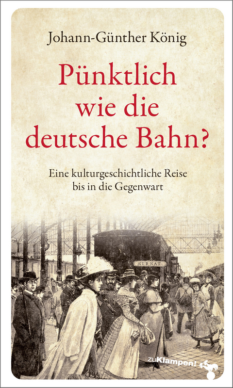 P&uuml;nktlich wie die deutsche Bahn? - Johann-G&uuml;nther K&ouml;nig
