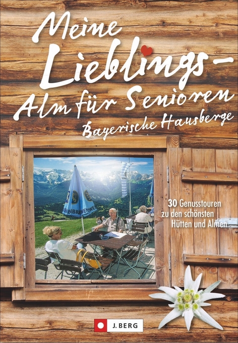 Meine Lieblings-Alm f&uuml;r Senioren Bayerische Hausberge - Wilfried und Lisa Bahnm&uuml;ller, Markus Meier