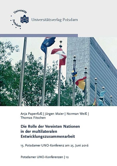 Die Rolle der Vereinten Nationen in der multilateralen Entwicklungszusammenarbeit - Anja Papenfu&szlig;, J&uuml;rgen Maier, Norman Wei&szlig;, Thomas Fitschen