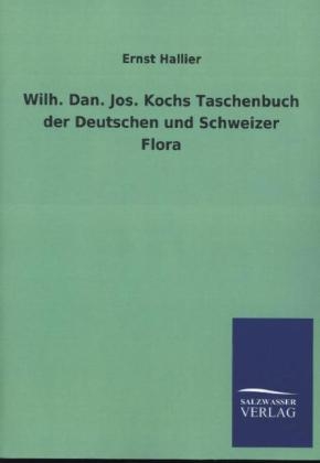 Wilh. Dan. Jos. Kochs Taschenbuch der Deutschen und Schweizer Flora - Ernst Hallier