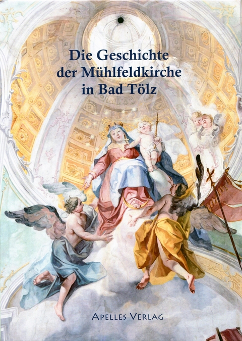 Die Geschichte der M&uuml;hlfeldkirche in Bad T&ouml;lz - Heidrun Franz