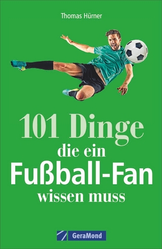101 Dinge, die ein Fußball-Fan wissen muss