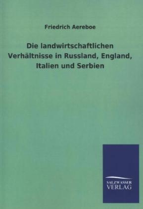 Die landwirtschaftlichen VerhÃ¤ltnisse in Russland, England, Italien und Serbien