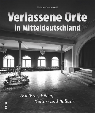 Verlassene Orte in Mitteldeutschland