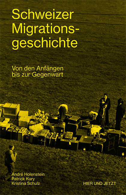 Schweizer Migrationsgeschichte - Andr&eacute; Holenstein, Patrick Kury, Kristina Schulz