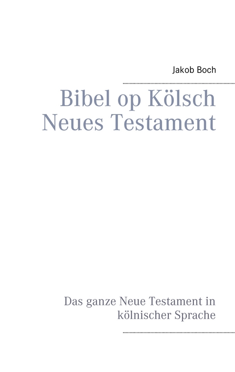 Bibel op K&ouml;lsch Neues Testament - Jakob Boch