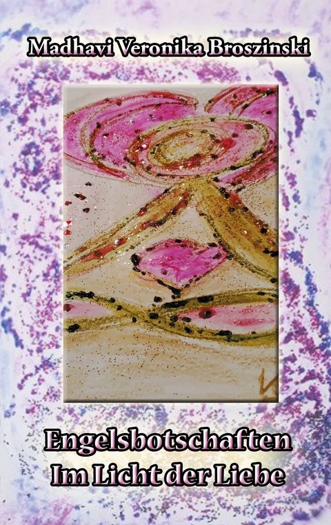 Engelsbotschaften - Madhavi Veronika Broszinski
