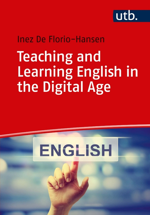 Teaching and Learning English in the Digital Age - Inez De Florio-Hansen