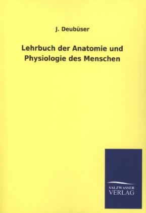 Lehrbuch der Anatomie und Physiologie des Menschen - J. Deub&Atilde;&frac14;ser
