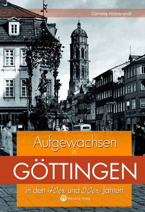 Aufgewachsen in G&ouml;ttingen in den 40er und 50er Jahren - Cornelie Hildebrandt