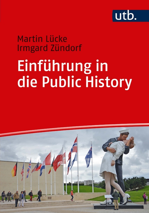 Einf&uuml;hrung in die Public History - Martin L&uuml;cke, Irmgard Z&uuml;ndorf