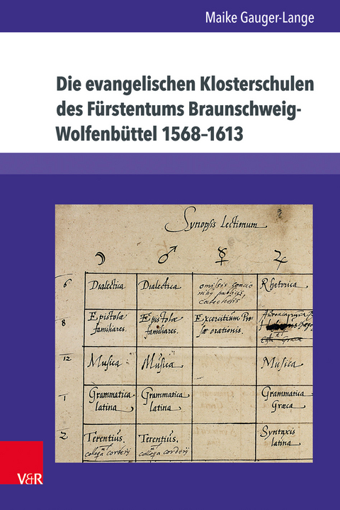 Die evangelischen Klosterschulen des F&uuml;rstentums Braunschweig-Wolfenb&uuml;ttel 1568&ndash;1613 - Maike Gauger-Lange