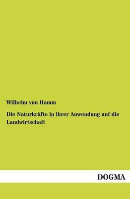 Die Naturkr&auml;fte in ihrer Anwendung auf die Landwirtschaft - Wilhelm Von Hamm