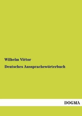 Deutsches Aussprachew&ouml;rterbuch - Wilhelm Vi&euml;tor