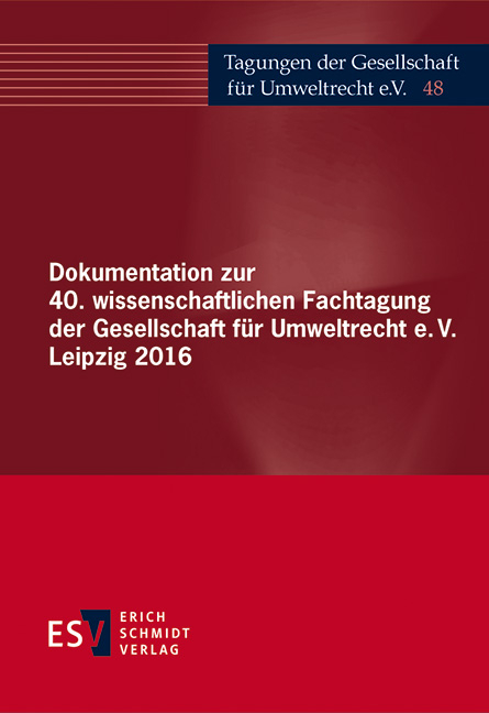 Dokumentation zur 40. wissenschaftlichen Fachtagung der Gesellschaft f&uuml;r Umweltrecht e.V. Leipzig 2016