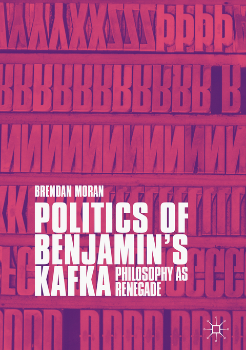 Politics of Benjamin’s Kafka: Philosophy as Renegade - Brendan Moran