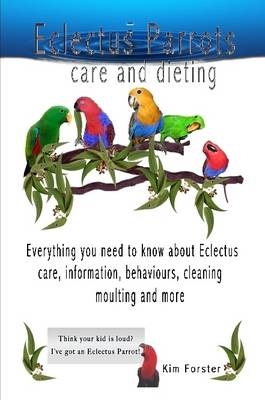 Eclectus Parrots Complete Book - Kim Forster
