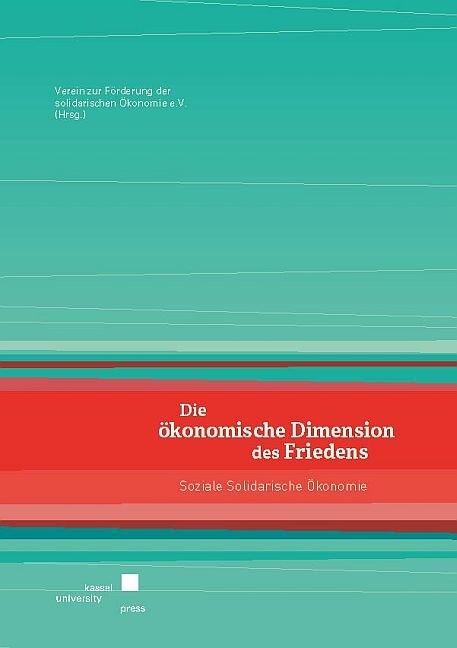 Die &ouml;konomische Dimension des Friedens: Soziale Solidarische &Ouml;konomie