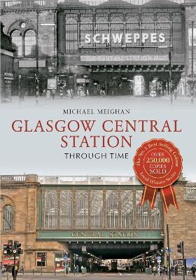 Glasgow Central Station Through Time - Michael Meighan